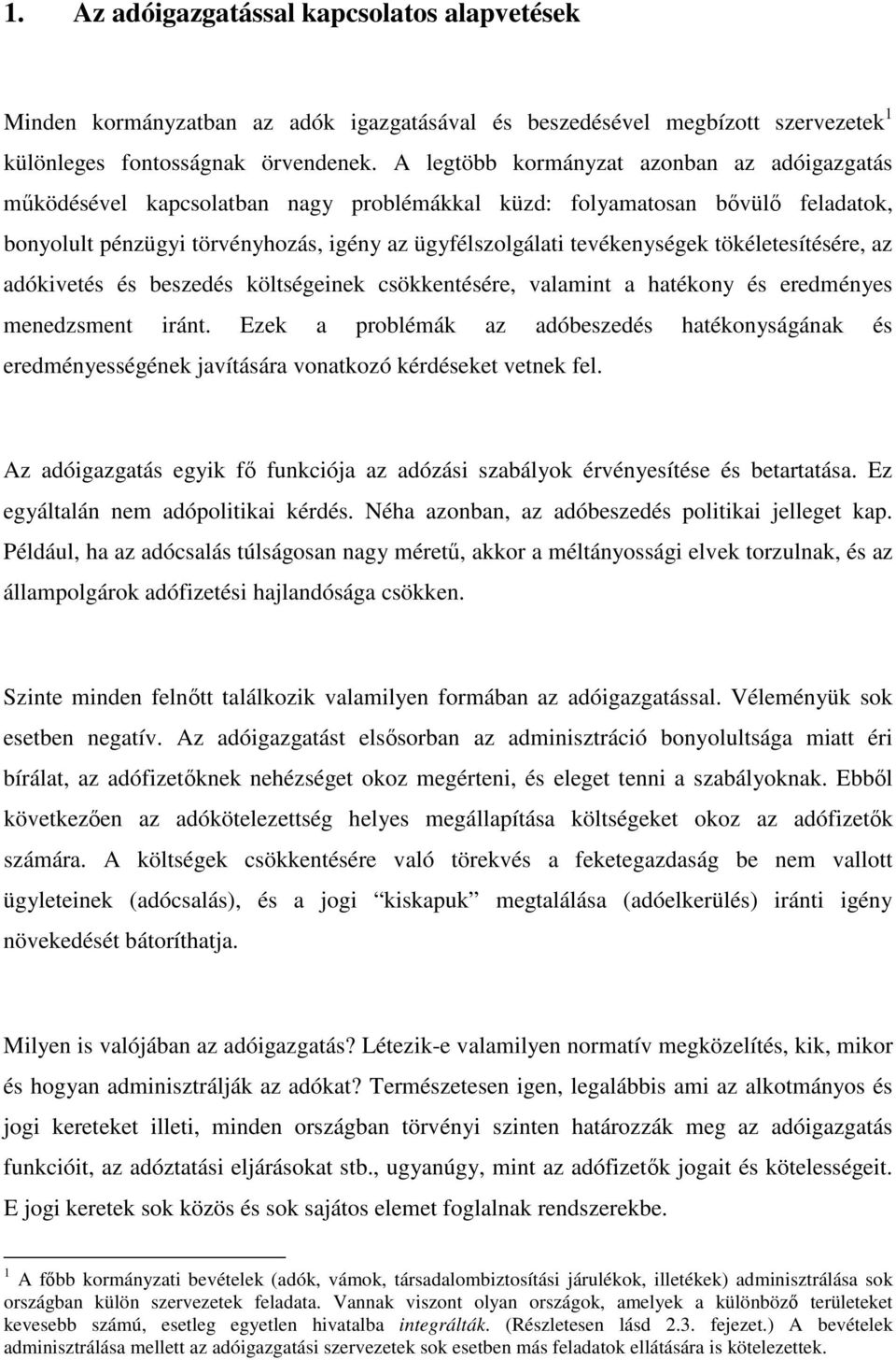 tökéletesítésére, az adókivetés és beszedés költségeinek csökkentésére, valamint a hatékony és eredményes menedzsment iránt.