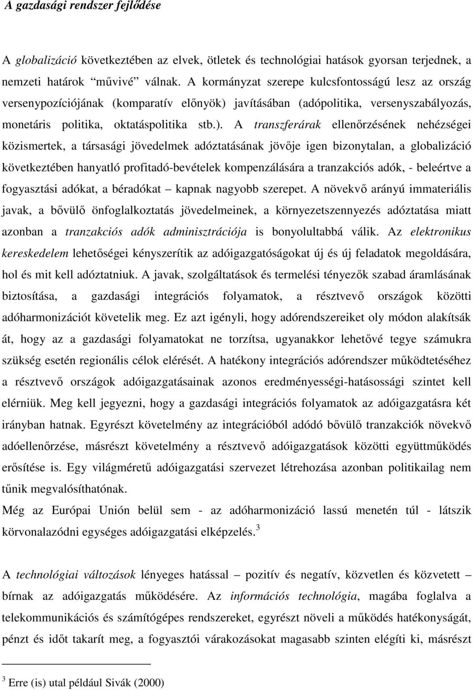 javításában (adópolitika, versenyszabályozás, monetáris politika, oktatáspolitika stb.).