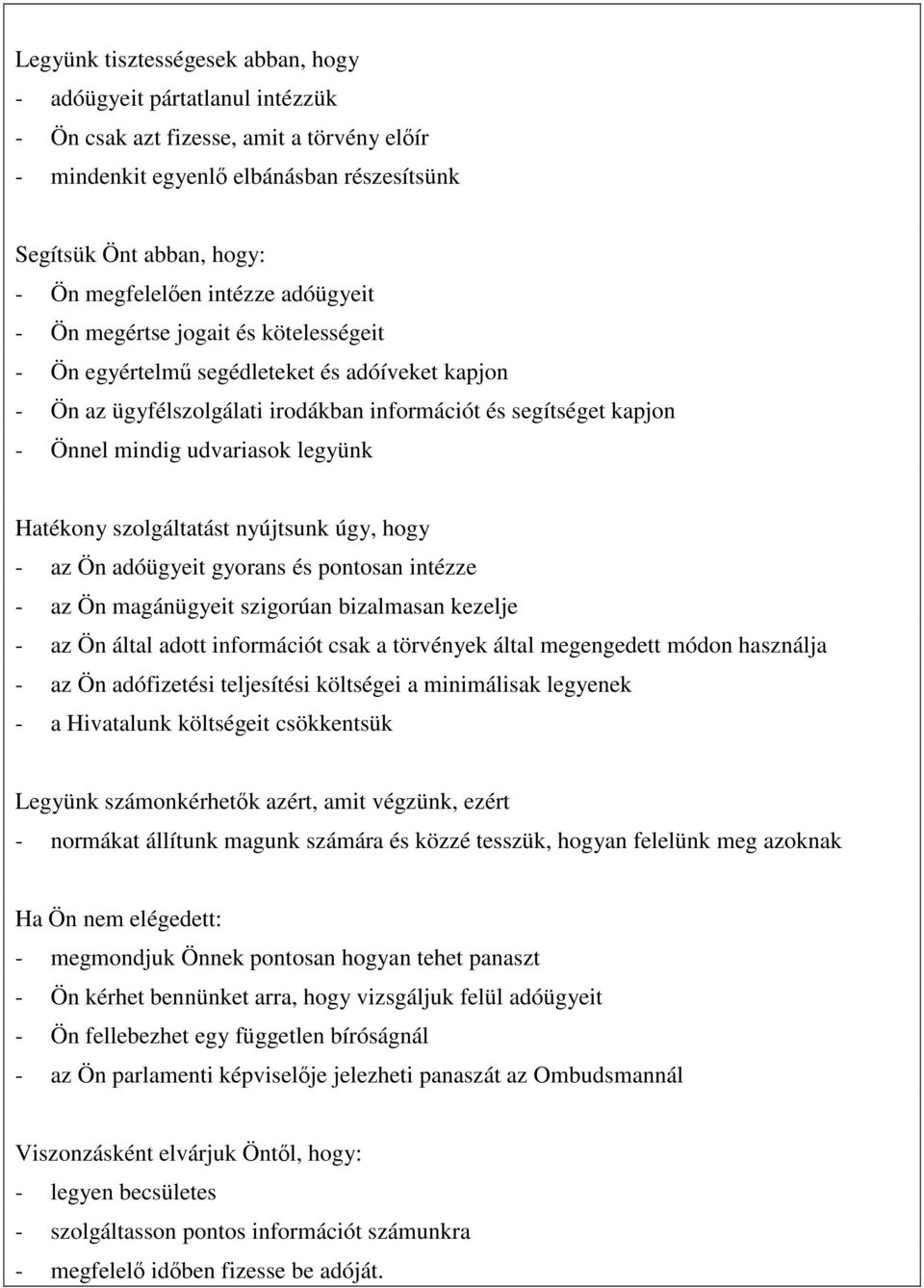 legyünk Hatékony szolgáltatást nyújtsunk úgy, hogy - az Ön adóügyeit gyorans és pontosan intézze - az Ön magánügyeit szigorúan bizalmasan kezelje - az Ön által adott információt csak a törvények