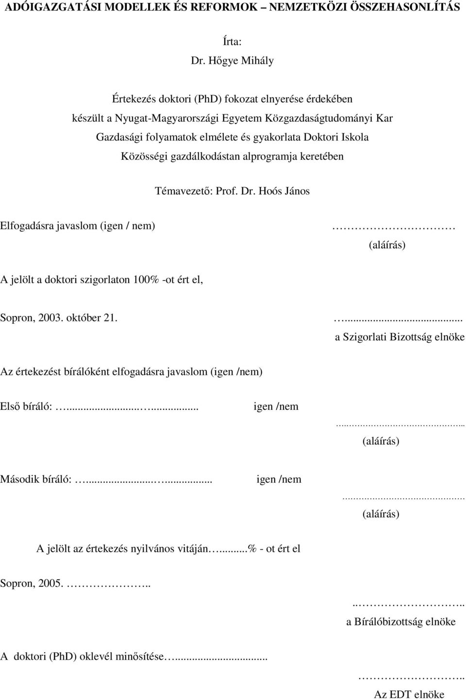 Közösségi gazdálkodástan alprogramja keretében Témavezet: Prof. Dr. Hoós János Elfogadásra javaslom (igen / nem) (aláírás) A jelölt a doktori szigorlaton 100% -ot ért el, Sopron, 2003. október 21.