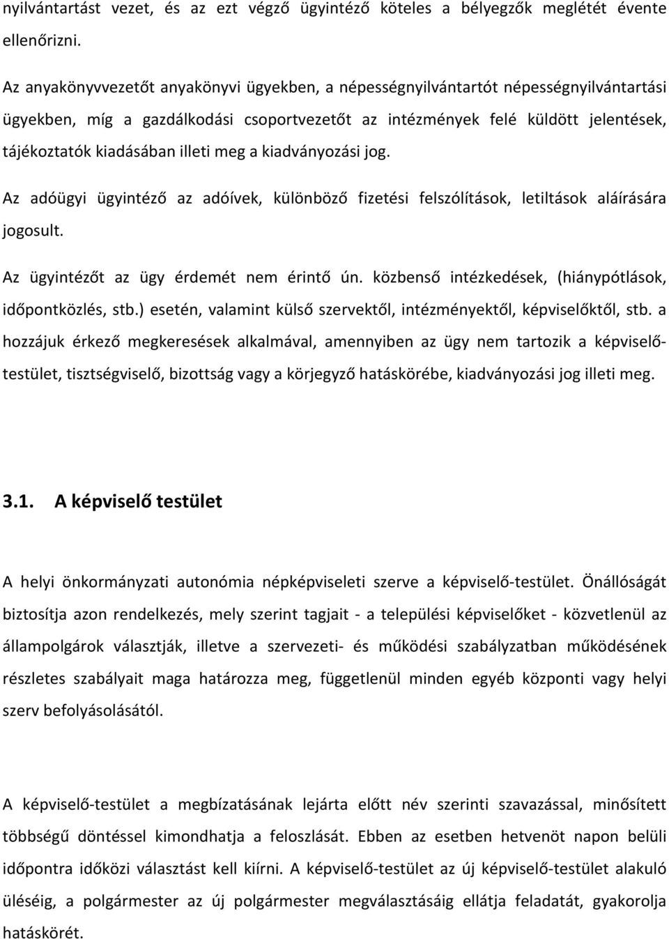 illeti meg a kiadványozási jog. Az adóügyi ügyintéző az adóívek, különböző fizetési felszólítások, letiltások aláírására jogosult. Az ügyintézőt az ügy érdemét nem érintő ún.