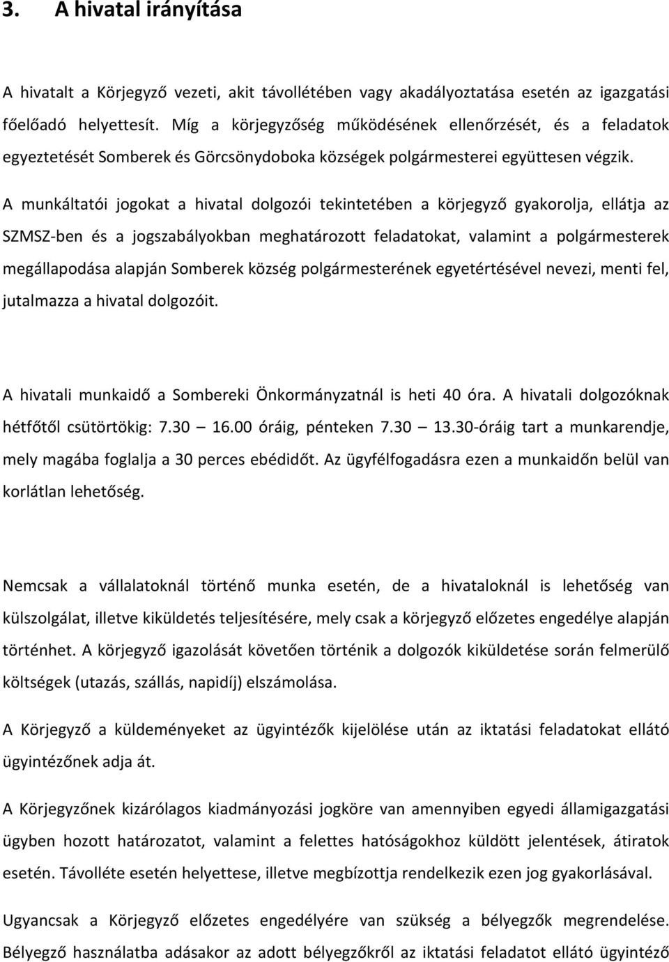 A munkáltatói jogokat a hivatal dolgozói tekintetében a körjegyző gyakorolja, ellátja az SZMSZ ben és a jogszabályokban meghatározott feladatokat, valamint a polgármesterek megállapodása alapján