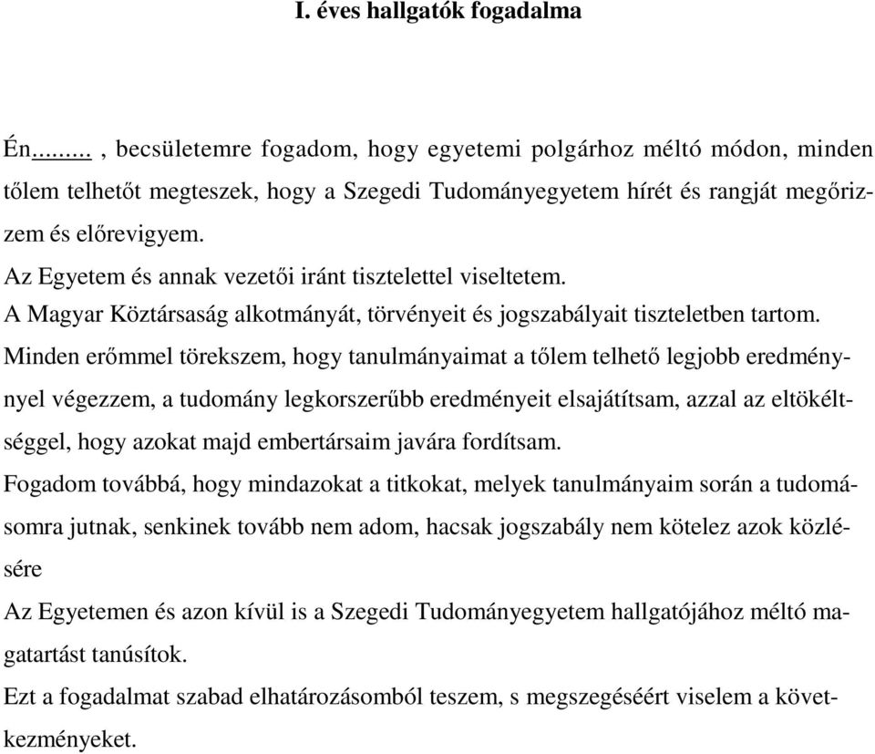 Minden erőmmel törekszem, hogy tanulmányaimat a tőlem telhető legjobb eredménynyel végezzem, a tudomány legkorszerűbb eredményeit elsajátítsam, azzal az eltökéltséggel, hogy azokat majd embertársaim