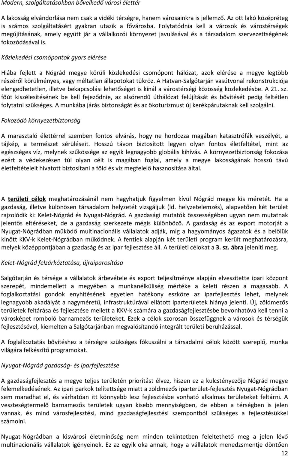 Folytatódnia kell a városok és várostérségek megújításának, amely együtt jár a vállalkozói környezet javulásával és a társadalom szervezettségének fokozódásával is.