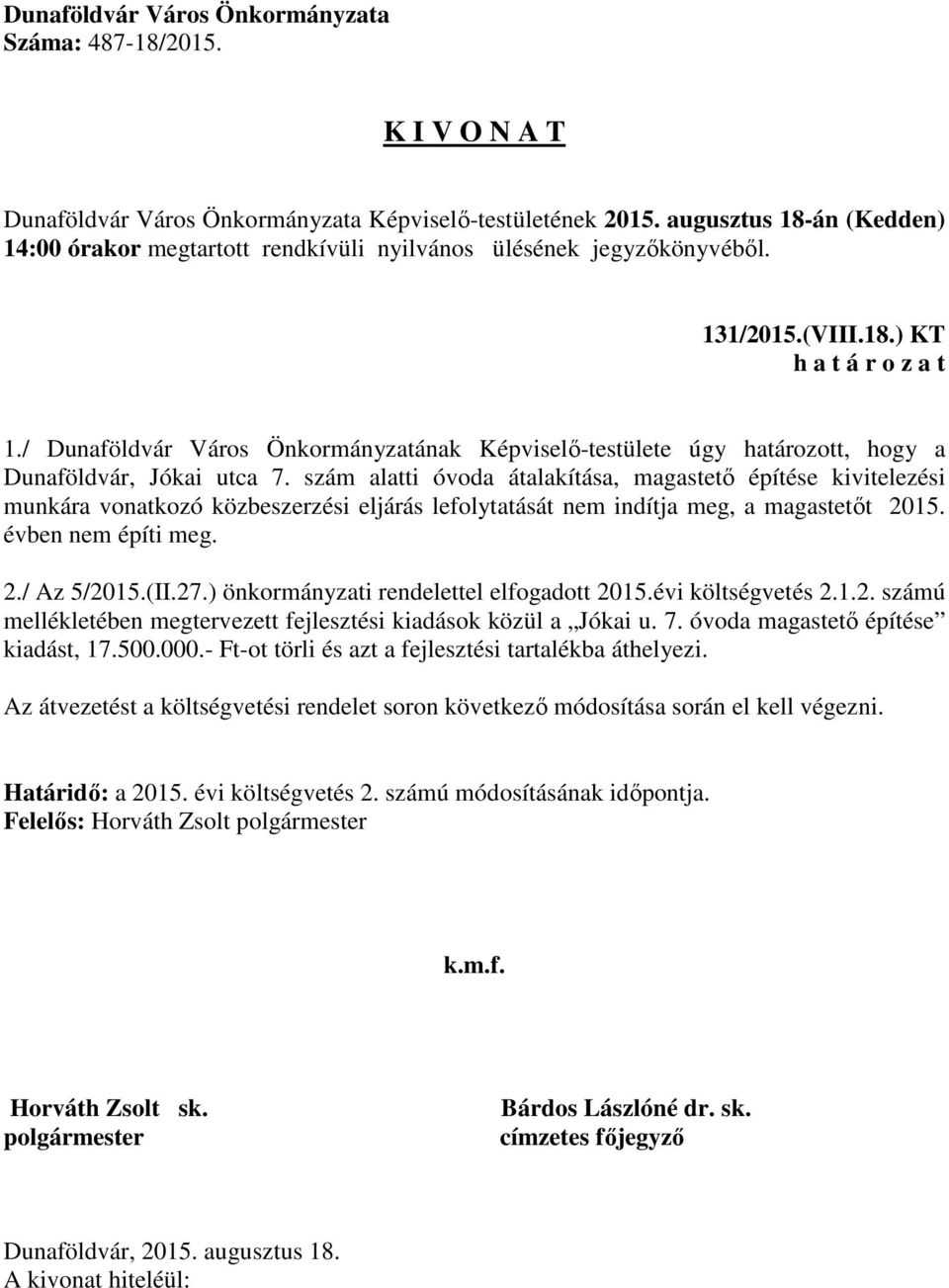 (II.27.) önkormányzati rendelettel elfogadott 2015.évi költségvetés 2.1.2. számú mellékletében megtervezett fejlesztési kiadások közül a Jókai u. 7. óvoda magastető építése kiadást, 17.