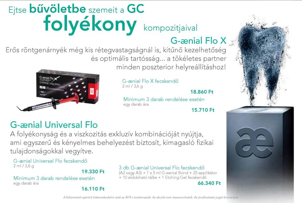 860 Ft G-ænial Universal Flo A folyékonyság és a viszkozitás exkluzív kombinációját nyújtja, ami egyszerű és kényelmes behelyezést biztosít, kimagasló fizikai tulajdonságokkal vegyítve.