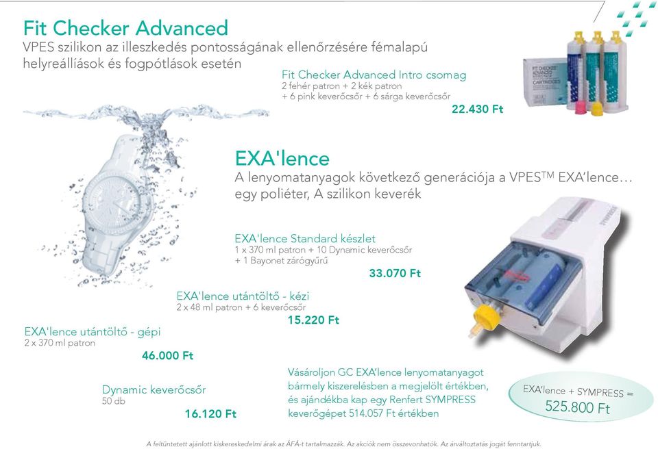 430 Ft EXA'lence A lenyomatanyagok következő generációja a VPES TM EXA lence egy poliéter, A szilikon keverék EXA'lence Standard készlet 1 x 370 ml patron + 10 Dynamic keverőcsőr + 1 Bayonet