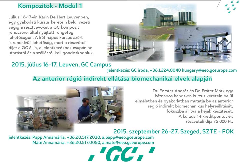 Leuven, GC Campus jelentkezés: GC iroda, +36.1.224.0040 hungary@eeo.gceurope.com Az anterior régió indirekt ellátása biomechanikai elvek alapján Dr. Forster András és Dr.