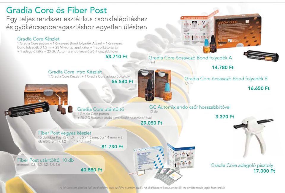 710 Ft Gradia Core Intro Készlet 1 Gradia Core Készlet + 1 Gradia Core adagolópisztoly 56.540 Ft Gradia Core önsavazó Bond folyadék A 3 ml 14.780 Ft Gradia Core önsavazó Bond folyadék B 1,5 ml 16.
