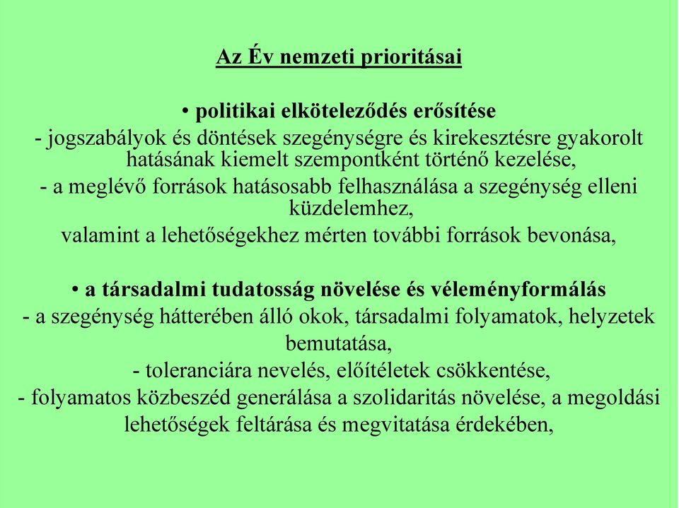 források bevonása, a társadalmi tudatosság növelése és véleményformálás - a szegénység hátterében álló okok, társadalmi folyamatok, helyzetek bemutatása,