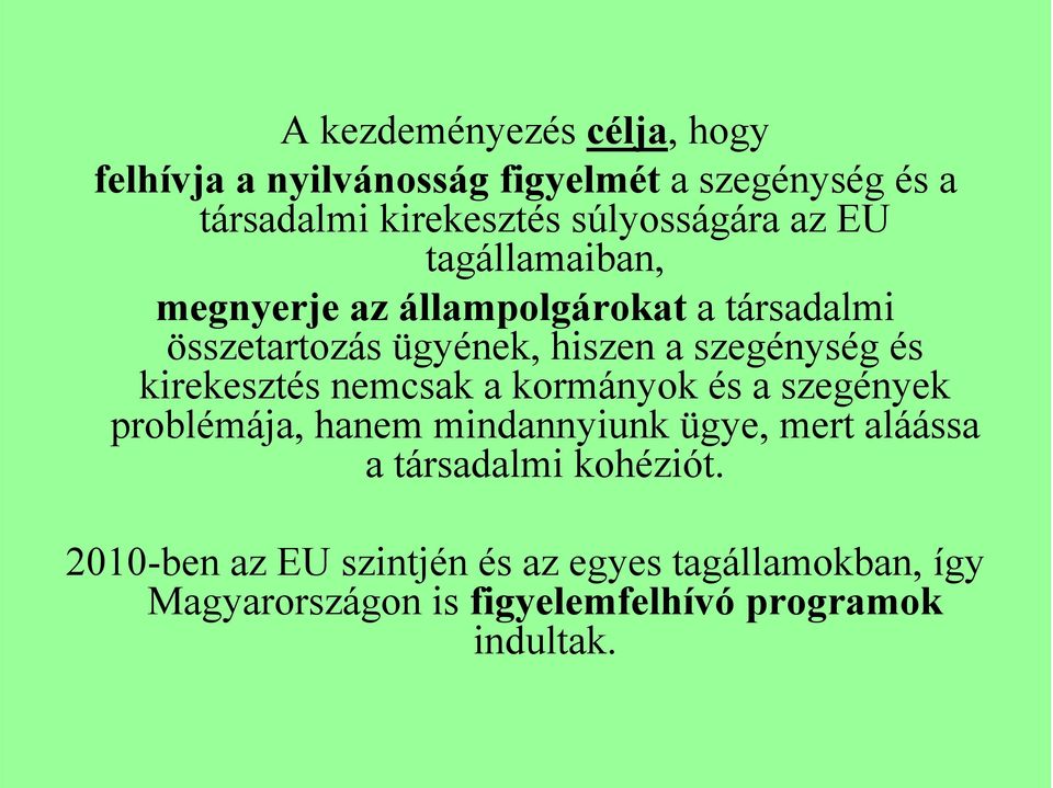 szegénység és kirekesztés nemcsak a kormányok és a szegények problémája, hanem mindannyiunk ügye, mert aláássa a