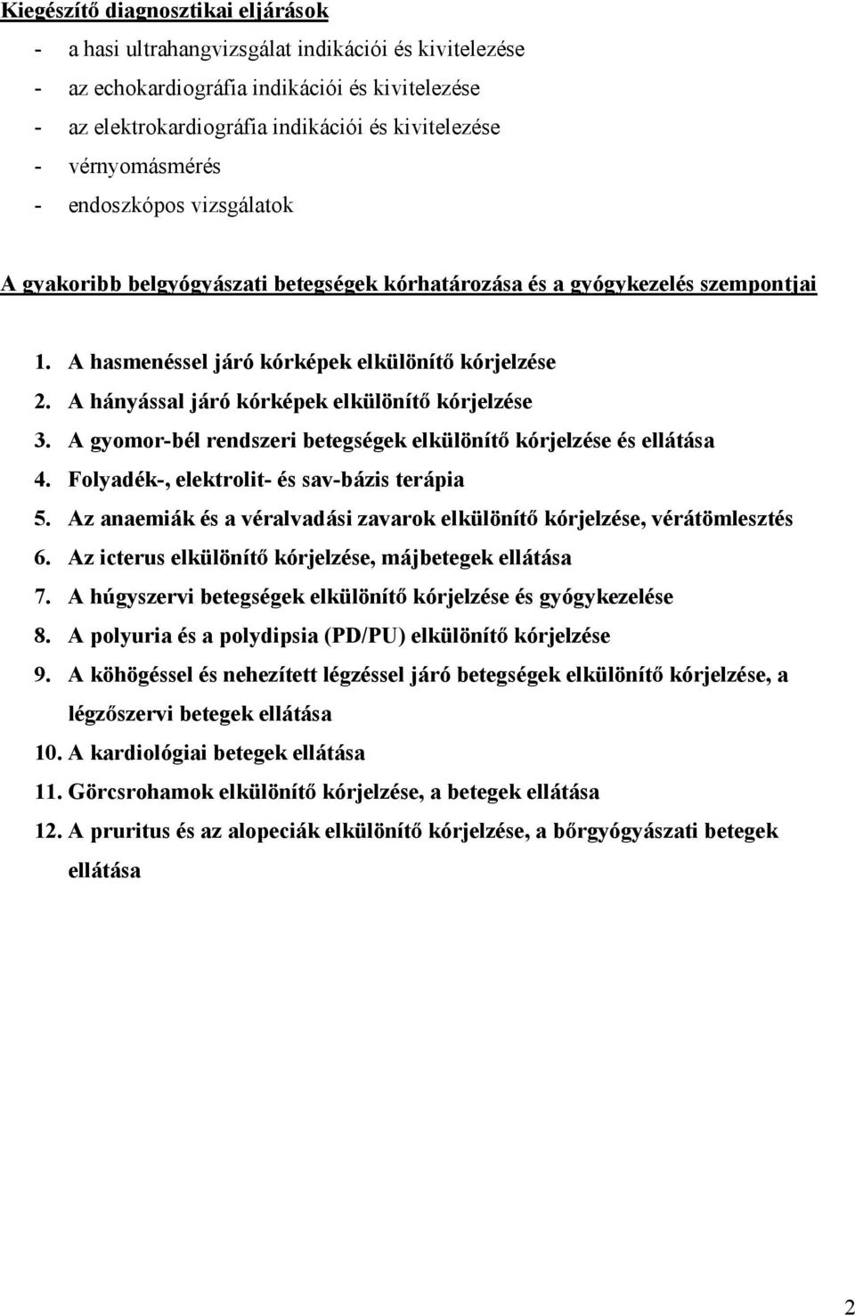 Ahányással járókórképek elkülönít kórjelzése 3. A gyomor-bél rendszeri betegségek elkülönít kórjelzése és ellátása 4. Folyadék-,elektrolit- és sav-bázisterápia 5.