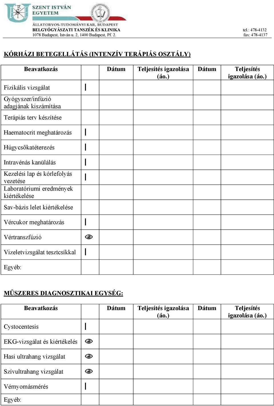 Laboratóriumi eredmények kiértékelése Sav-bázislelet kiértékelése Vércukormeghatározás Vértranszfúzió Vizeletvizsgálat tesztcsíkkal Egyéb: Dátum Teljesítés igazolása (áo.