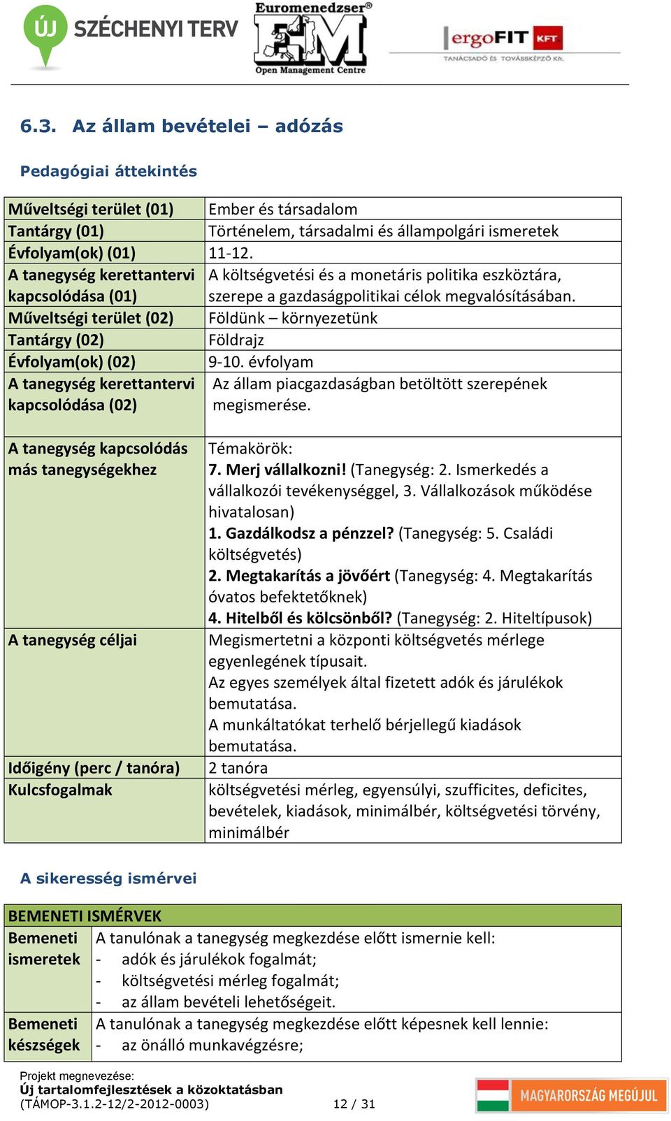 A költségvetési és a monetáris politika eszköztára, szerepe a gazdaságpolitikai célok megvalósításában. Földünk környezetünk Földrajz 9-10.