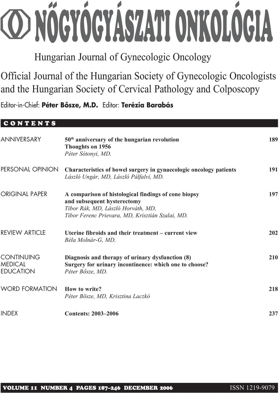 189 PERSONAL OPINION Characteristics of bowel surgery in gynaecologic oncology patients László Ungár, MD, László Pálfalvi, MD.