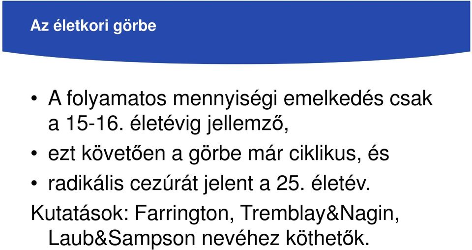 életévig jellemző, ezt követően a görbe már ciklikus, és