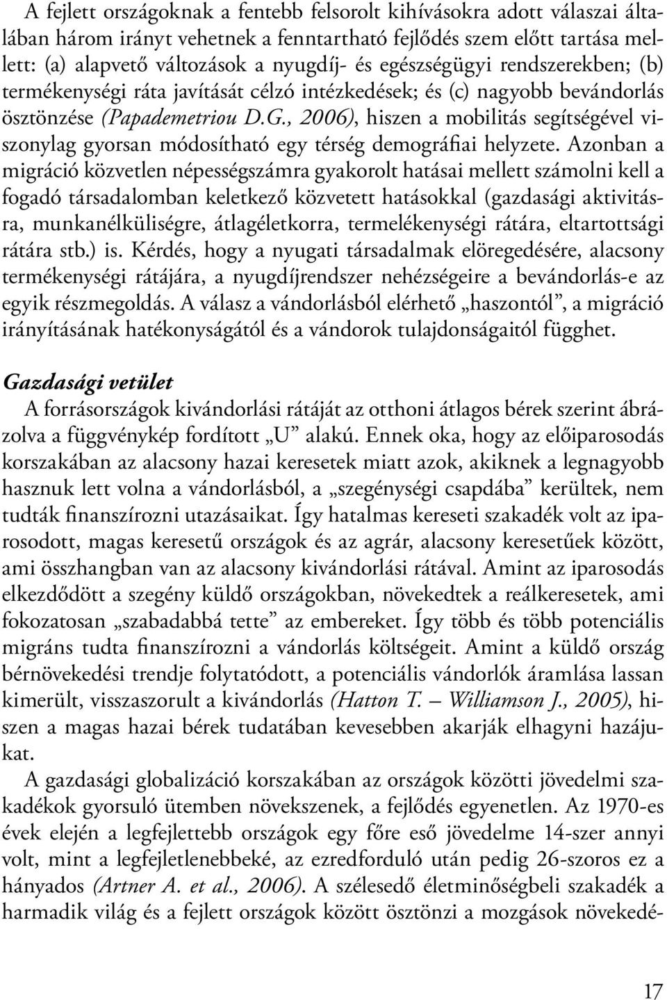 , 2006), hiszen a mobilitás segítségével viszonylag gyorsan módosítható egy térség demográfiai helyzete.