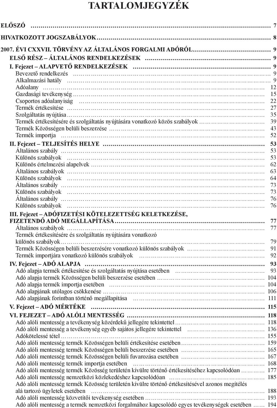 értékesítésére és szolgáltatás nyújtására vonatkozó közös szabályok 39 Termék Közösségen belüli beszerzése 43 Termék importja 52 II.