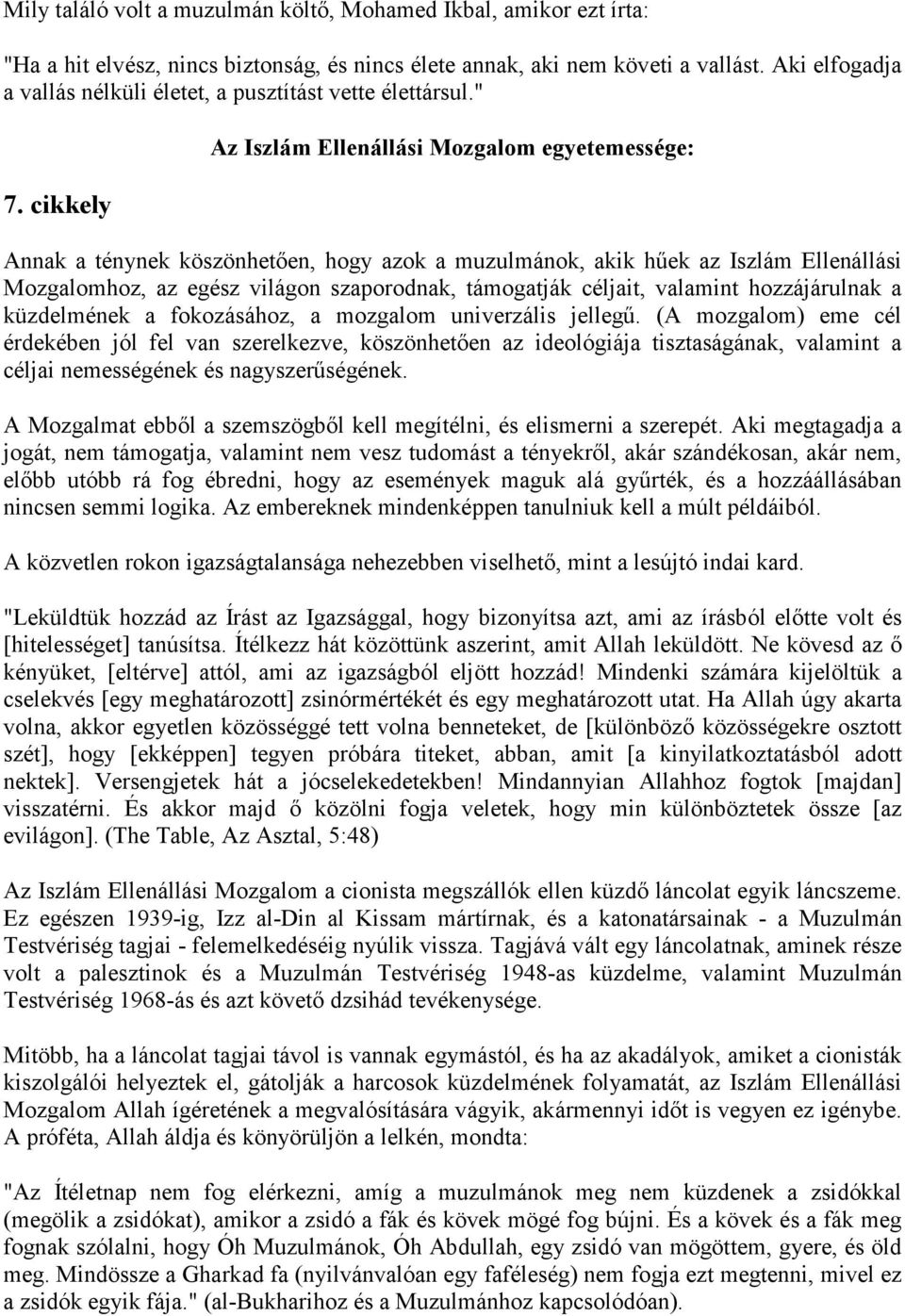 cikkely Az Iszlám Ellenállási Mozgalom egyetemessége: Annak a ténynek köszönhetően, hogy azok a muzulmánok, akik hűek az Iszlám Ellenállási Mozgalomhoz, az egész világon szaporodnak, támogatják