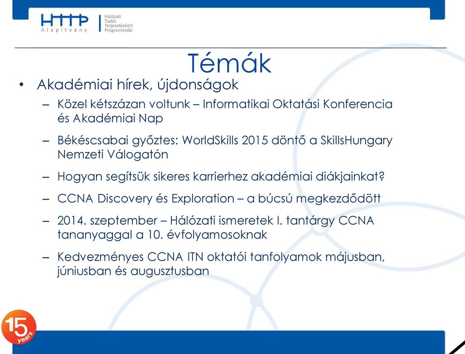 akadémiai diákjainkat? CCNA Discovery és Exploration a búcsú megkezdődött 2014. szeptember Hálózati ismeretek I.