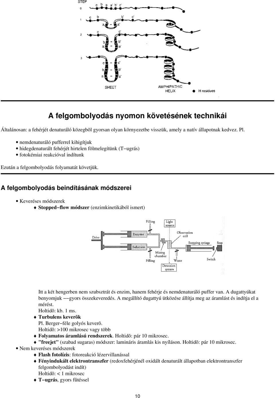 A felgombolyodás beindításának módszerei Keveréses módszerek Stopped flow módszer (enzimkinetikából ismert) Itt a két hengerben nem szubsztrát és enzim, hanem fehérje és nemdenaturáló puffer van.