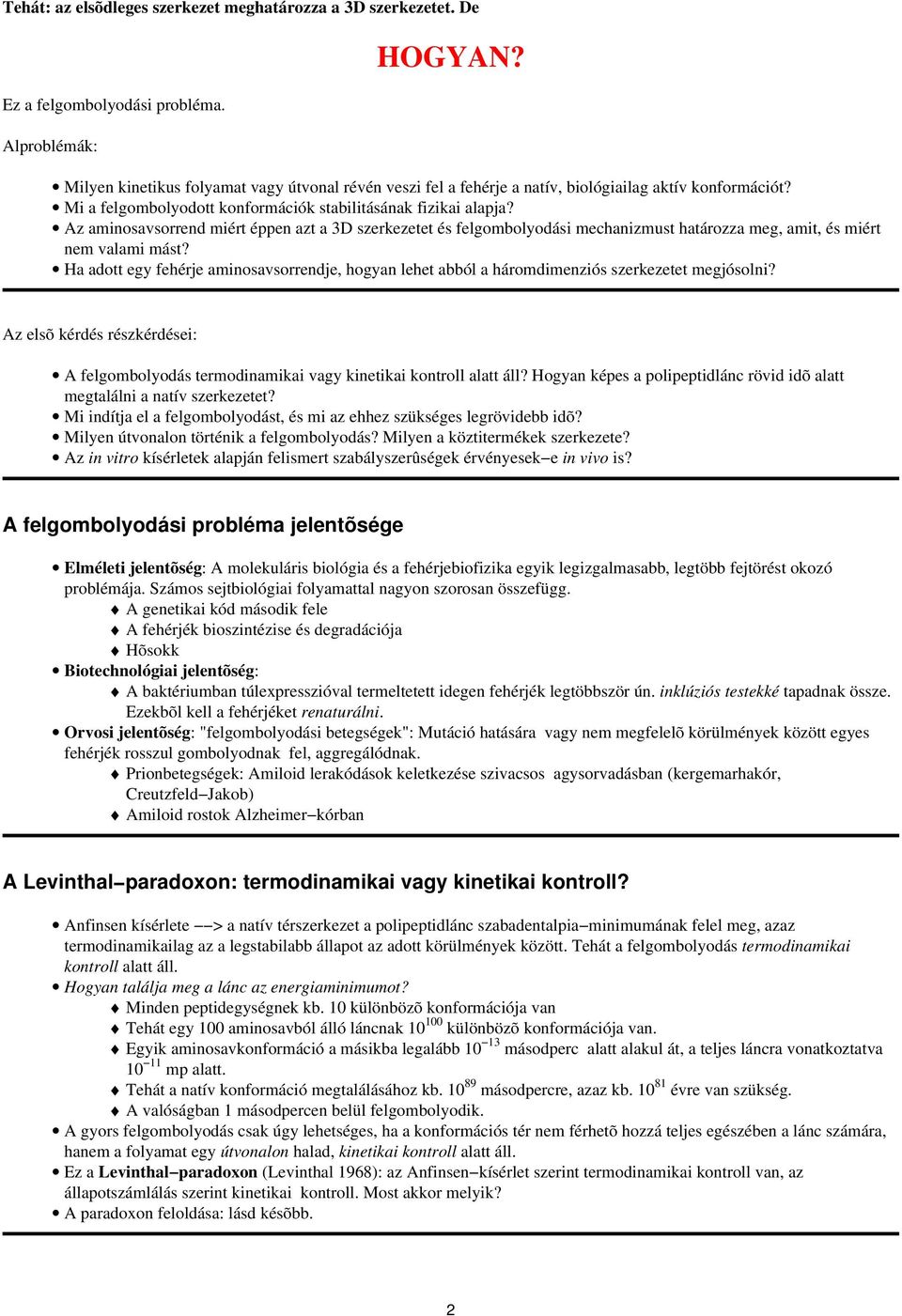 Az aminosavsorrend miért éppen azt a 3D szerkezetet és felgombolyodási mechanizmust határozza meg, amit, és miért nem valami mást?