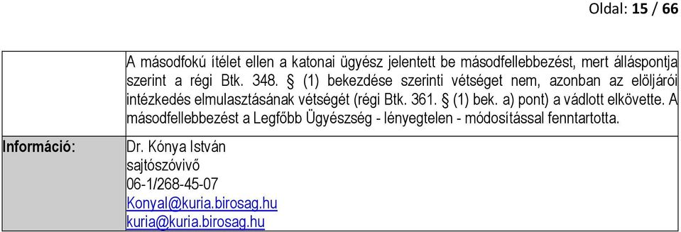 (1) bekezdése szerinti vétséget nem, azonban az elöljárói intézkedés elmulasztásának vétségét (régi Btk. 361.