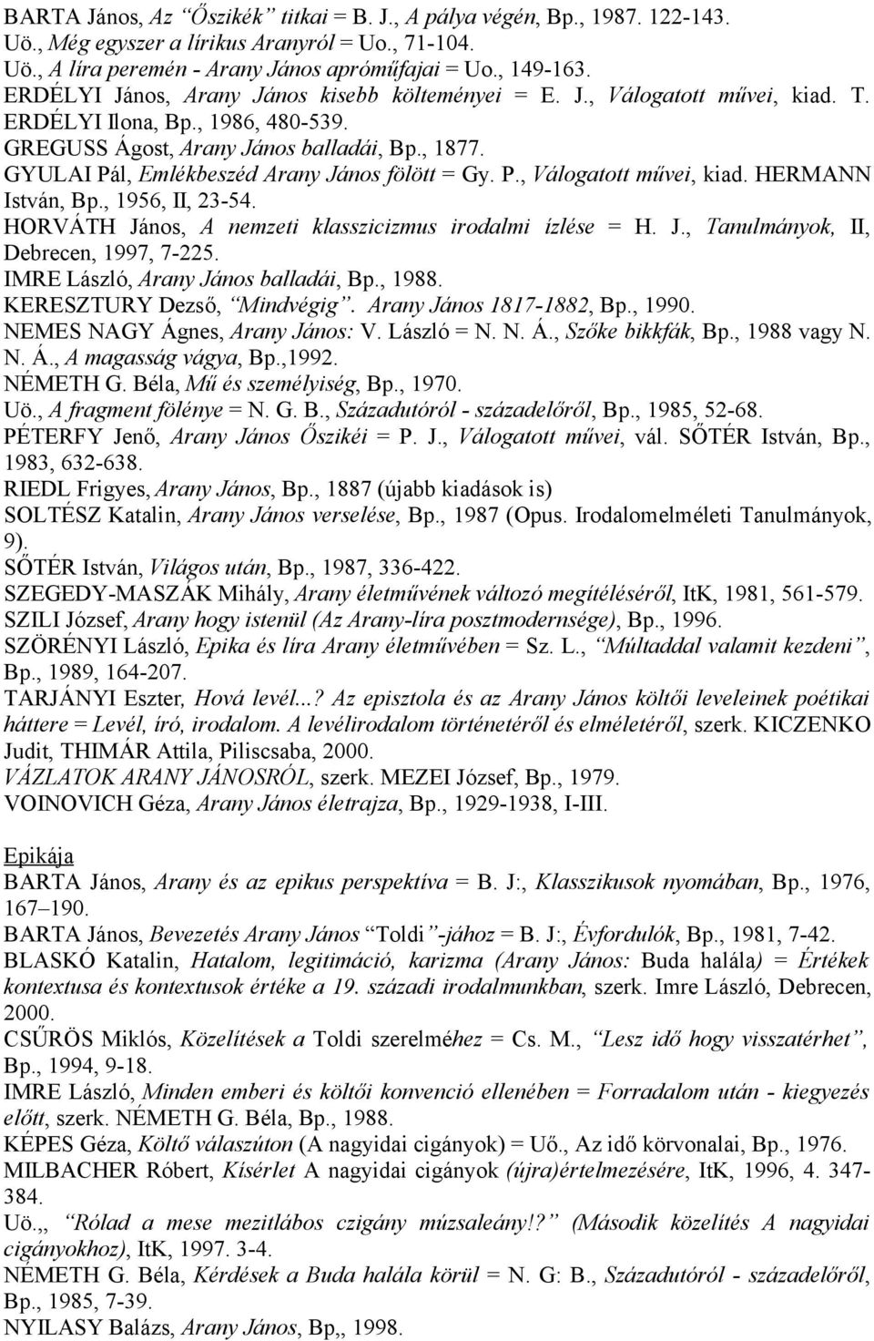 GYULAI Pál, Emlékbeszéd Arany János fölött = Gy. P., Válogatott művei, kiad. HERMANN István, Bp., 1956, II, 23-54. HORVÁTH János, A nemzeti klasszicizmus irodalmi ízlése = H. J., Tanulmányok, II, Debrecen, 1997, 7-225.