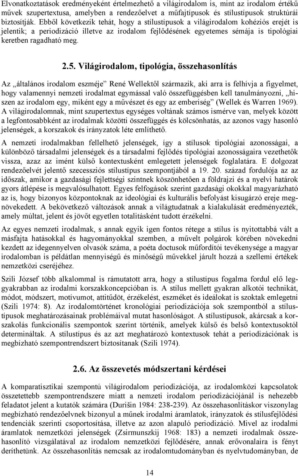 Világirodalom, tipológia, összehasonlítás Az általános irodalom eszméje René Wellektől származik, aki arra is felhívja a figyelmet, hogy valamennyi nemzeti irodalmat egymással való összefüggésben