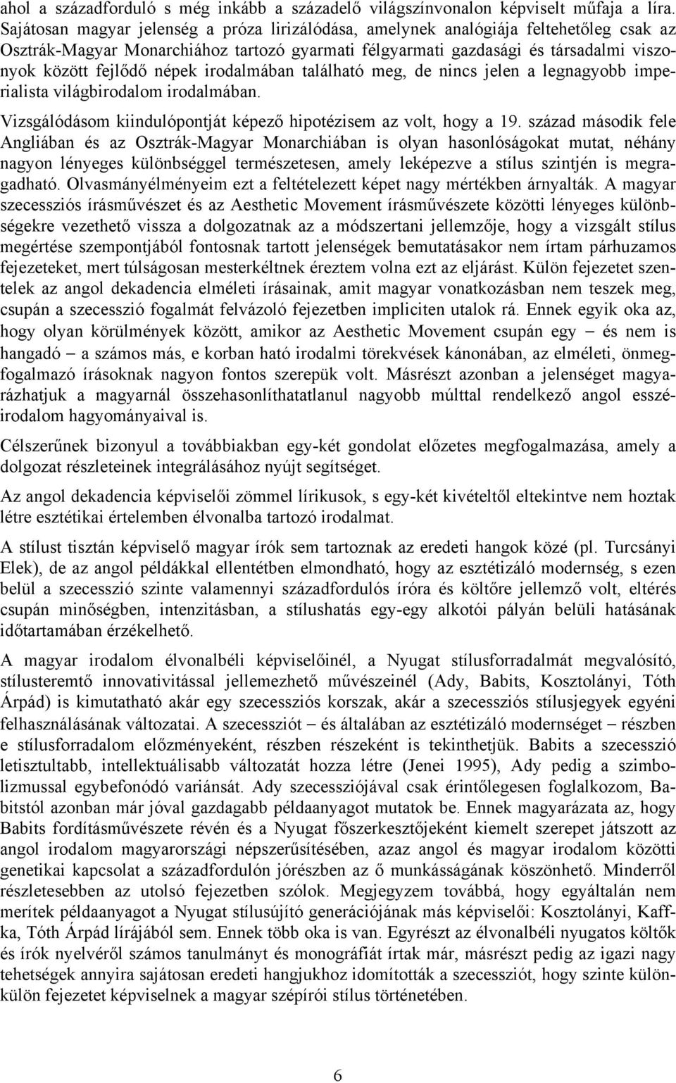 népek irodalmában található meg, de nincs jelen a legnagyobb imperialista világbirodalom irodalmában. Vizsgálódásom kiindulópontját képező hipotézisem az volt, hogy a 19.