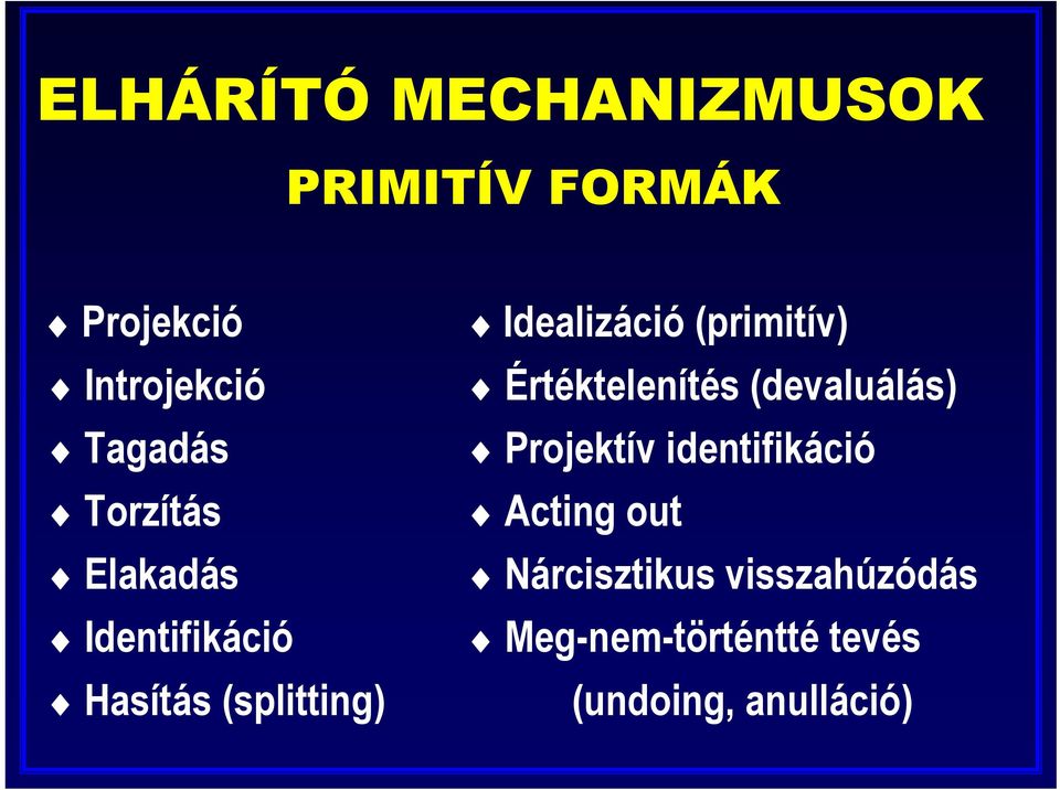 (primitív) Értéktelenítés (devaluálás) Projektív identifikáció Acting