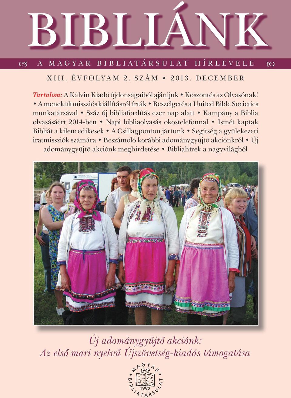 A menekültmissziós kiállításról írták Beszélgetés a United Bible Societies munkatársával Száz új bibliafordítás ezer nap alatt Kampány a Biblia olvasásáért 2014-ben