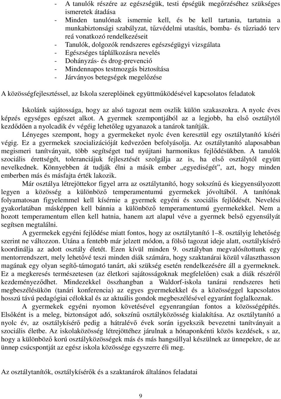 testmozgás biztosítása - Járványos betegségek megelőzése A közösségfejlesztéssel, az Iskola szereplőinek együttműködésével kapcsolatos feladatok Iskolánk sajátossága, hogy az alsó tagozat nem oszlik