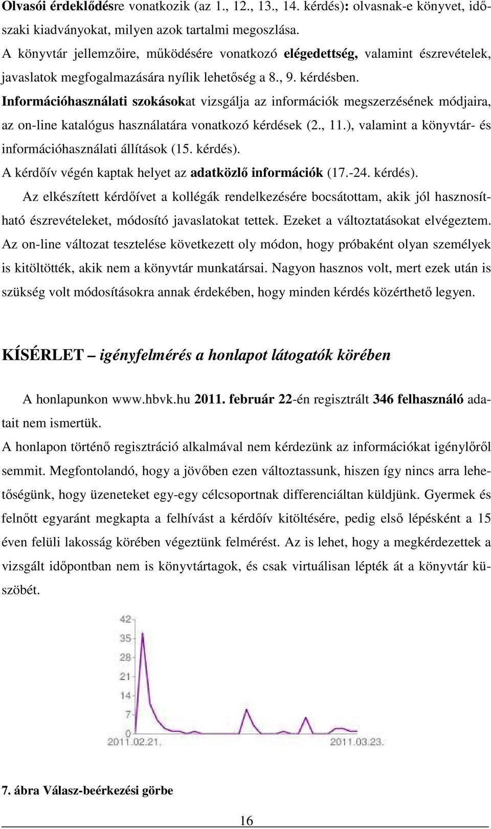 Információhasználati szokásokat vizsgálja az információk megszerzésének módjaira, az on-line katalógus használatára vonatkozó kérdések (2., 11.