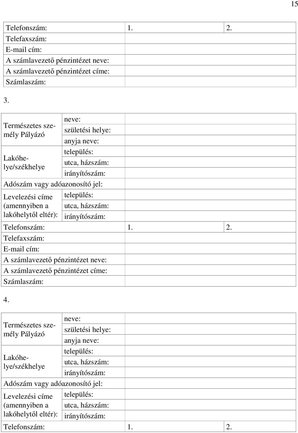 lakóhelytől eltér): település: utca, házszám: irányítószám: Telefonszám: 1. 2. Telefaxszám: E-mail cím: A számlavezető pénzintézet neve: A számlavezető pénzintézet címe: Számlaszám: 4.