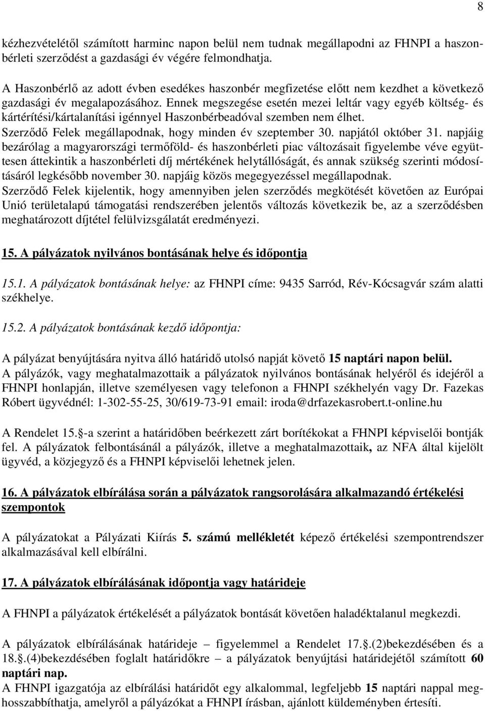 Ennek megszegése esetén mezei leltár vagy egyéb költség- és kártérítési/kártalanítási igénnyel Haszonbérbeadóval szemben nem élhet. Szerződő Felek megállapodnak, hogy minden év szeptember 30.