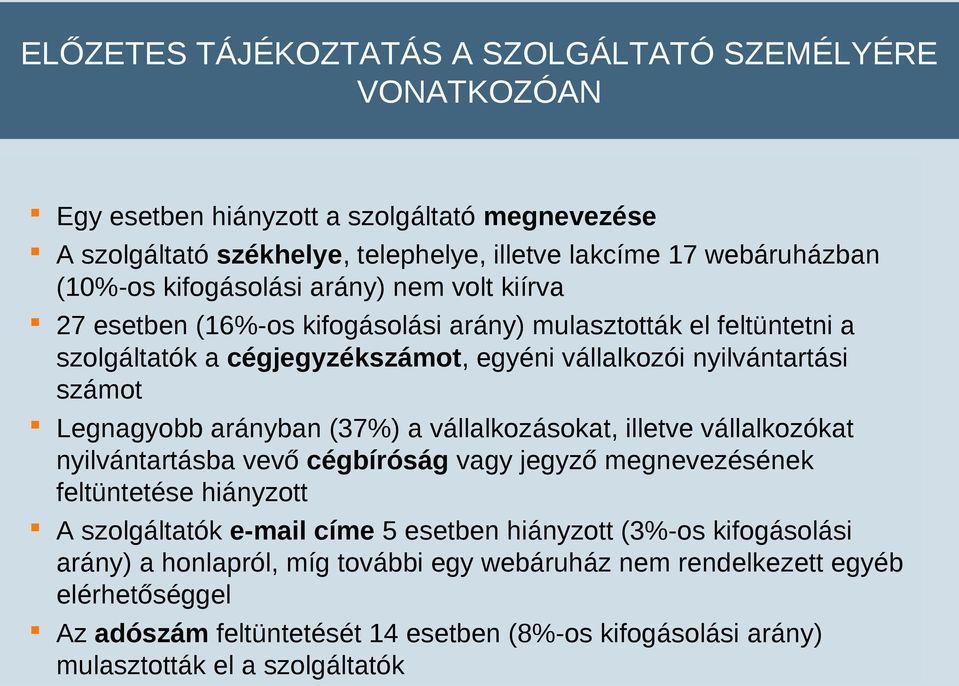 Legnagyobb arányban (37%) a vállalkozásokat, illetve vállalkozókat nyilvántartásba vevő cégbíróság vagy jegyző megnevezésének feltüntetése hiányzott A szolgáltatók e-mail címe 5 esetben