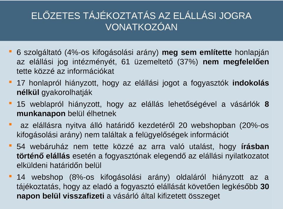 élhetnek az elállásra nyitva álló határidő kezdetéről 20 webshopban (20%-os kifogásolási arány) nem találtak a felügyelőségek információt 54 webáruház nem tette közzé az arra való utalást, hogy