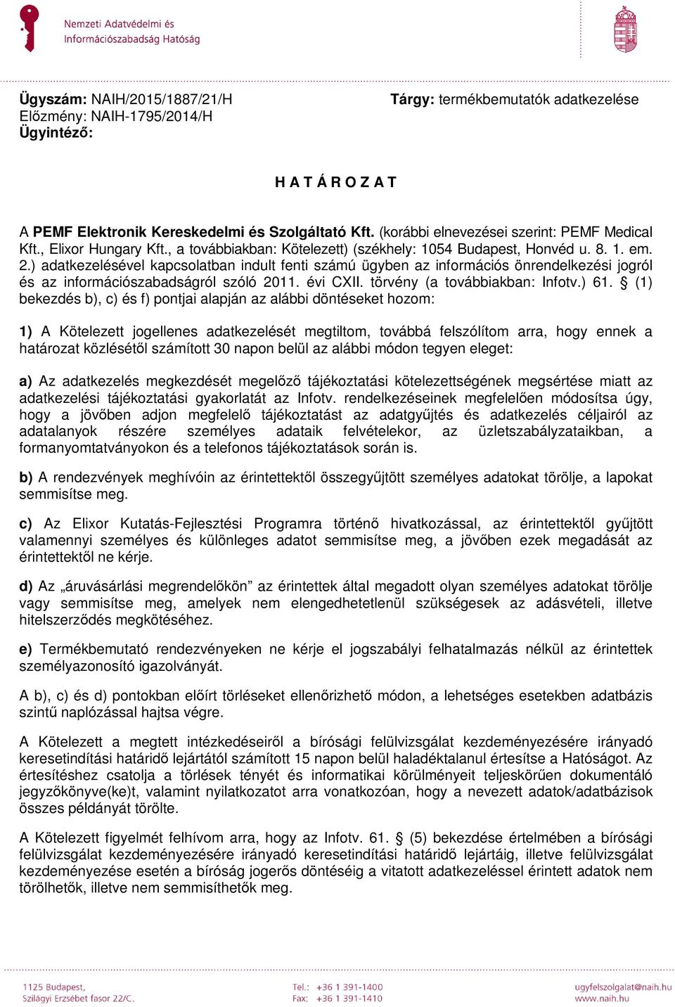 ) adatkezelésével kapcsolatban indult fenti számú ügyben az információs önrendelkezési jogról és az információszabadságról szóló 2011. évi CXII. törvény (a továbbiakban: Infotv.) 61.