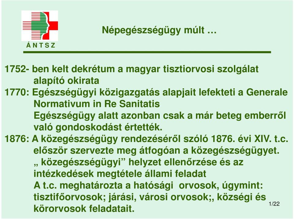 1876: A közegészségügy rendezéséről szóló 1876. évi XIV. t.c. először szervezte meg átfogóan a közegészségügyet.