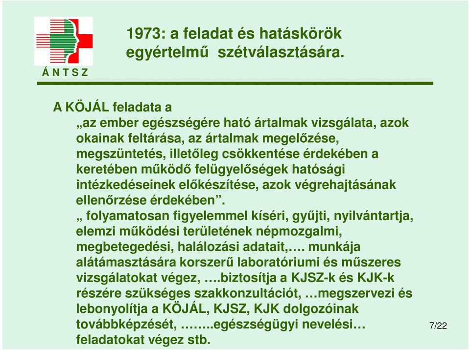 felügyelőségek hatósági intézkedéseinek előkészítése, azok végrehajtásának ellenőrzése érdekében.