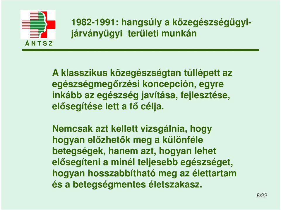 Nemcsak azt kellett vizsgálnia, hogy hogyan előzhetők meg a különféle betegségek, hanem azt, hogyan lehet