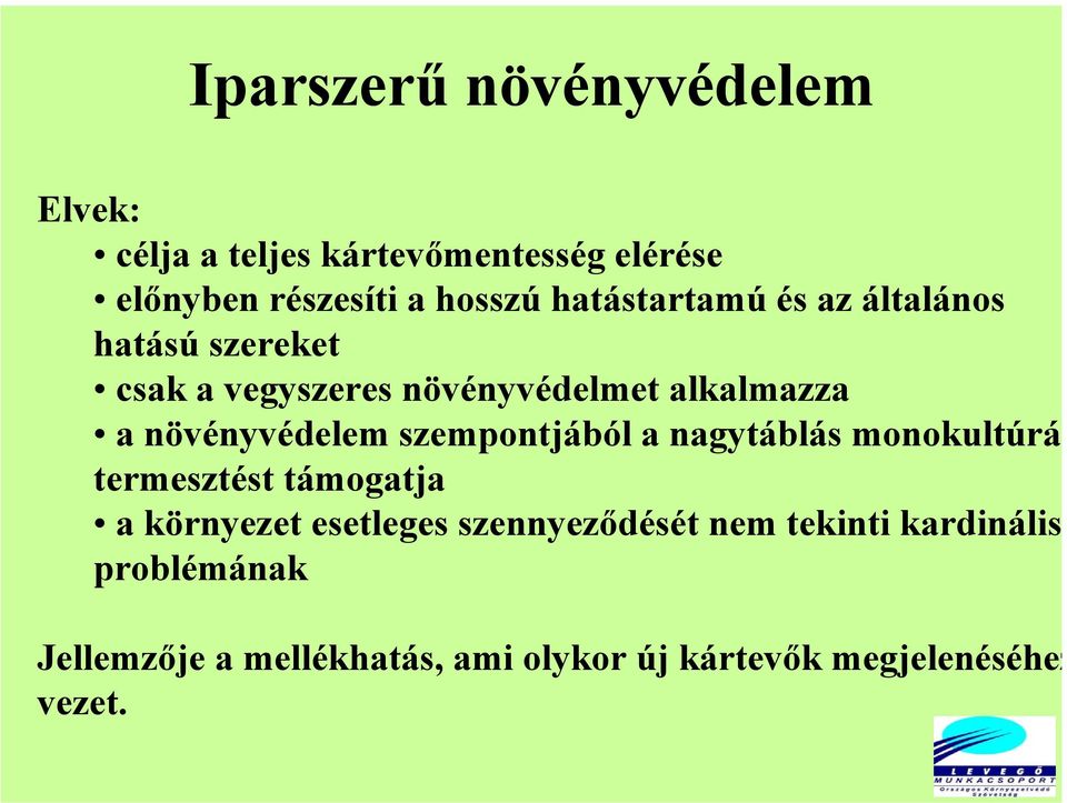 növényvédelem szempontjából a nagytáblás monokultúrás termesztést támogatja a környezet esetleges