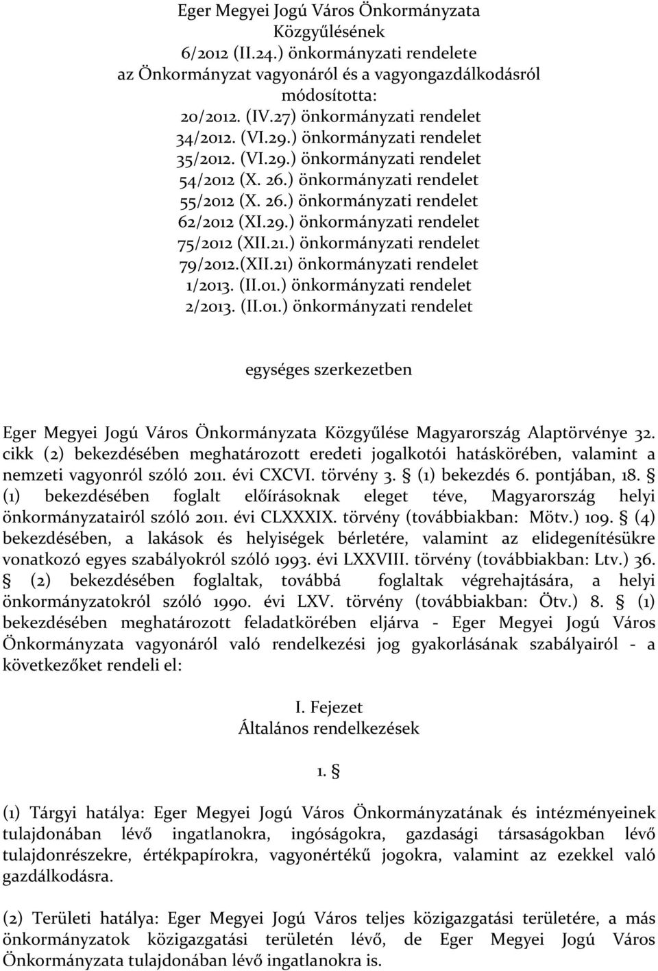 29.) önkormányzati rendelet 75/2012 (XII.21.) önkormányzati rendelet 79/2012.(XII.21) önkormányzati rendelet 1/2013. (II.01.) önkormányzati rendelet 2/2013. (II.01.) önkormányzati rendelet egységes szerkezetben Eger Megyei Jogú Város Önkormányzata Közgyűlése Magyarország Alaptörvénye 32.