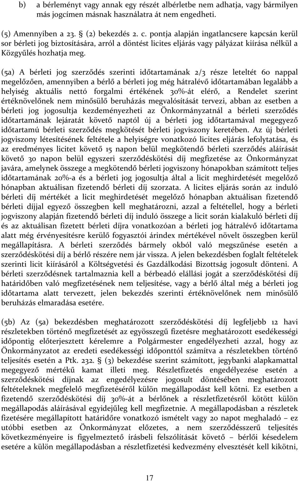 (5a) A bérleti jog szerződés szerinti időtartamának 2/3 része leteltét 60 nappal megelőzően, amennyiben a bérlő a bérleti jog még hátralévő időtartamában legalább a helyiség aktuális nettó forgalmi