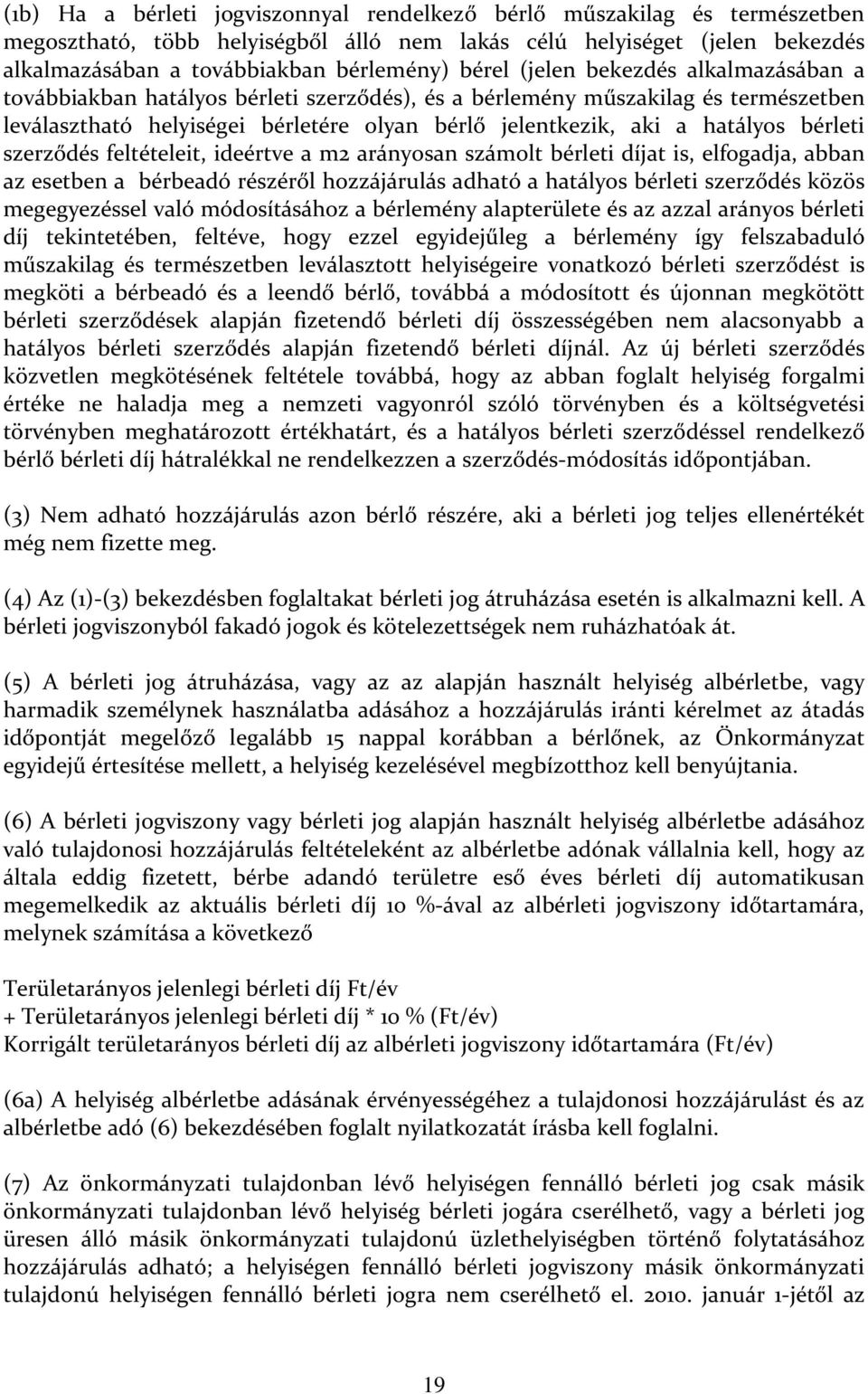 szerződés feltételeit, ideértve a m2 arányosan számolt bérleti díjat is, elfogadja, abban az esetben a bérbeadó részéről hozzájárulás adható a hatályos bérleti szerződés közös megegyezéssel való