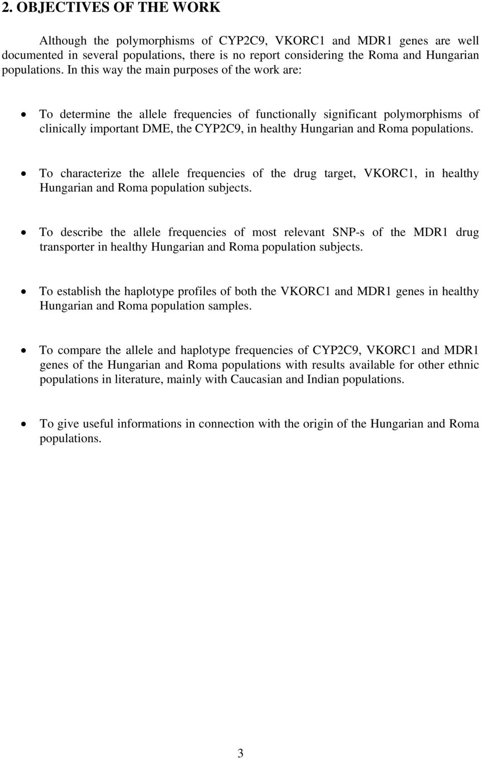 populations. To characterize the allele frequencies of the drug target, VKORC1, in healthy Hungarian and Roma population subjects.