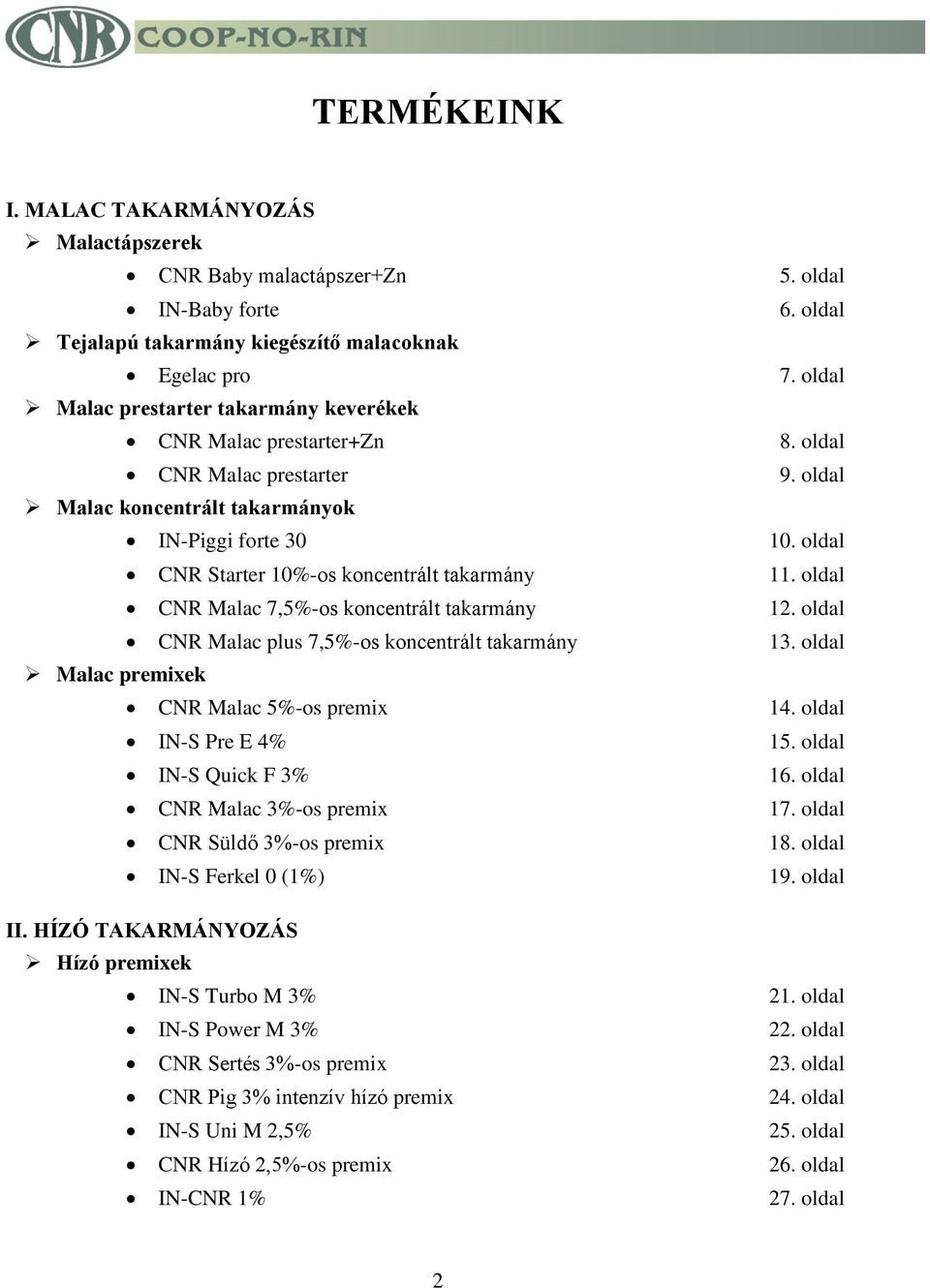 oldal CNR Starter 10%-os koncentrált takarmány 11. oldal CNR Malac 7,5%-os koncentrált takarmány 12. oldal CNR Malac plus 7,5%-os koncentrált takarmány 13.