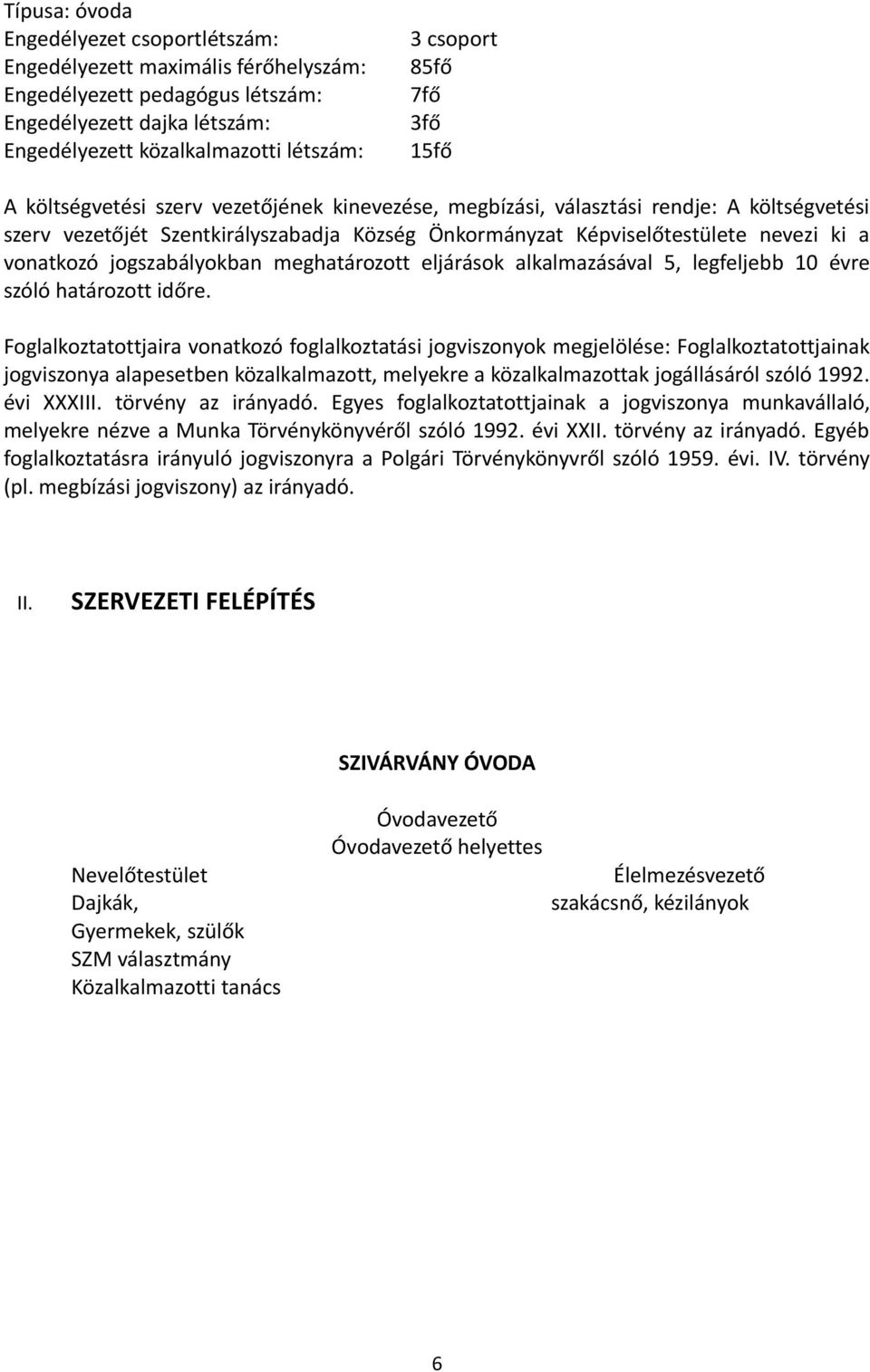 vonatkozó jogszabályokban meghatározott eljárások alkalmazásával 5, legfeljebb 10 évre szóló határozott időre.