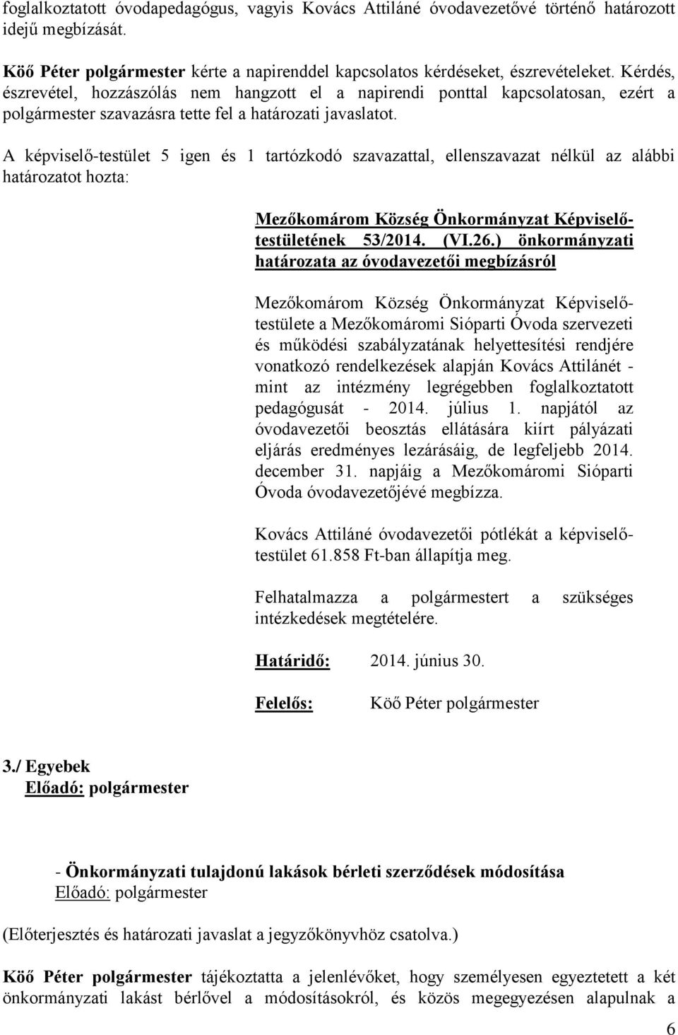 ) önkormányzati határozata az óvodavezetői megbízásról a Mezőkomáromi Sióparti Óvoda szervezeti és működési szabályzatának helyettesítési rendjére vonatkozó rendelkezések alapján Kovács Attilánét -